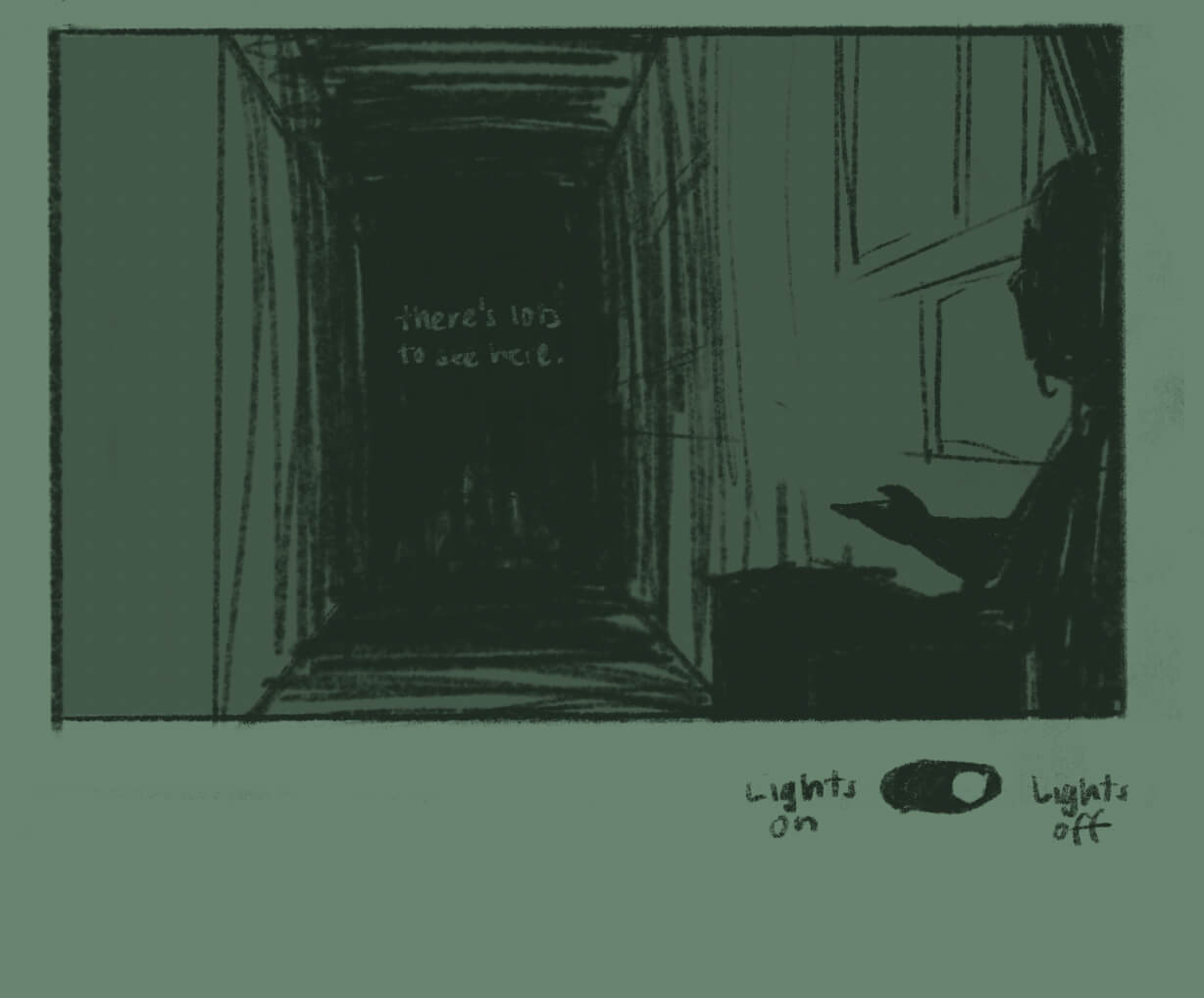 Sketch of the final panel, where my character gestures to the darkness of a long hallway. In the bottom right below the panel is a lights on/off toggle switch.