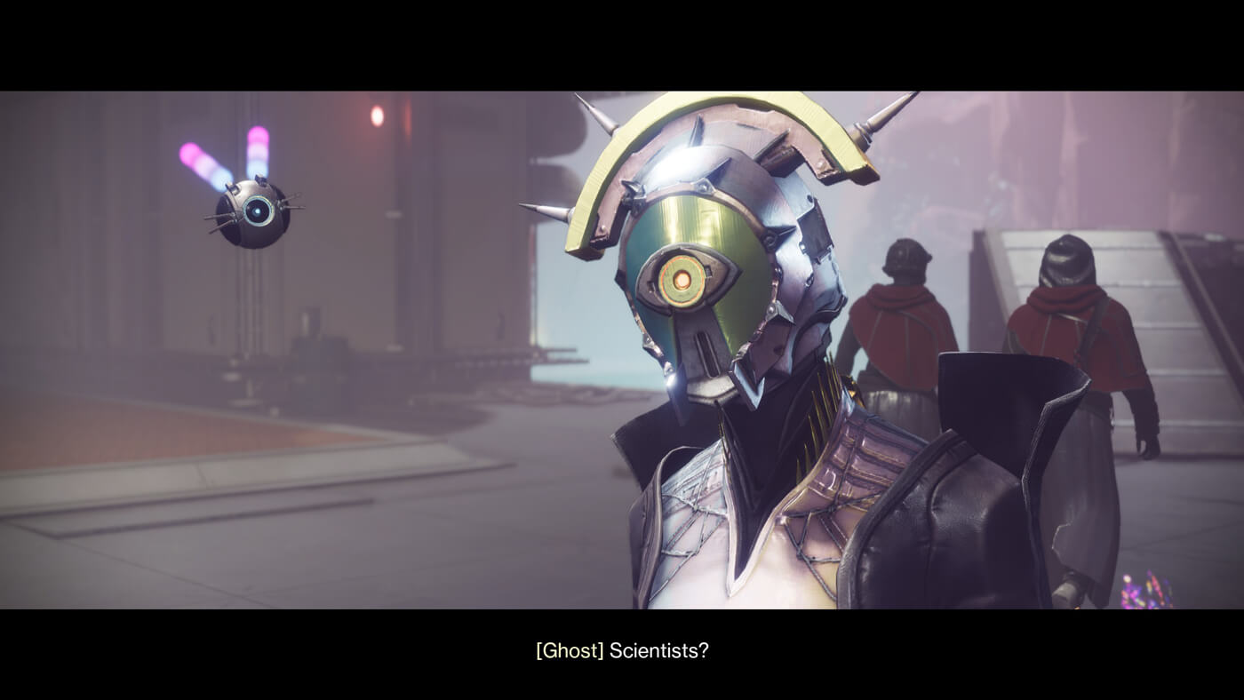 Cutscene. My Ghost and Guardian next to each other. Ghost says, 'Scientists?' My Warlock's helmet has one eye that is staring at the speaker.
